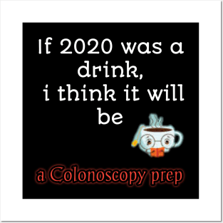 If 2020 was a drink i think it will be acolonoscopy perp Posters and Art